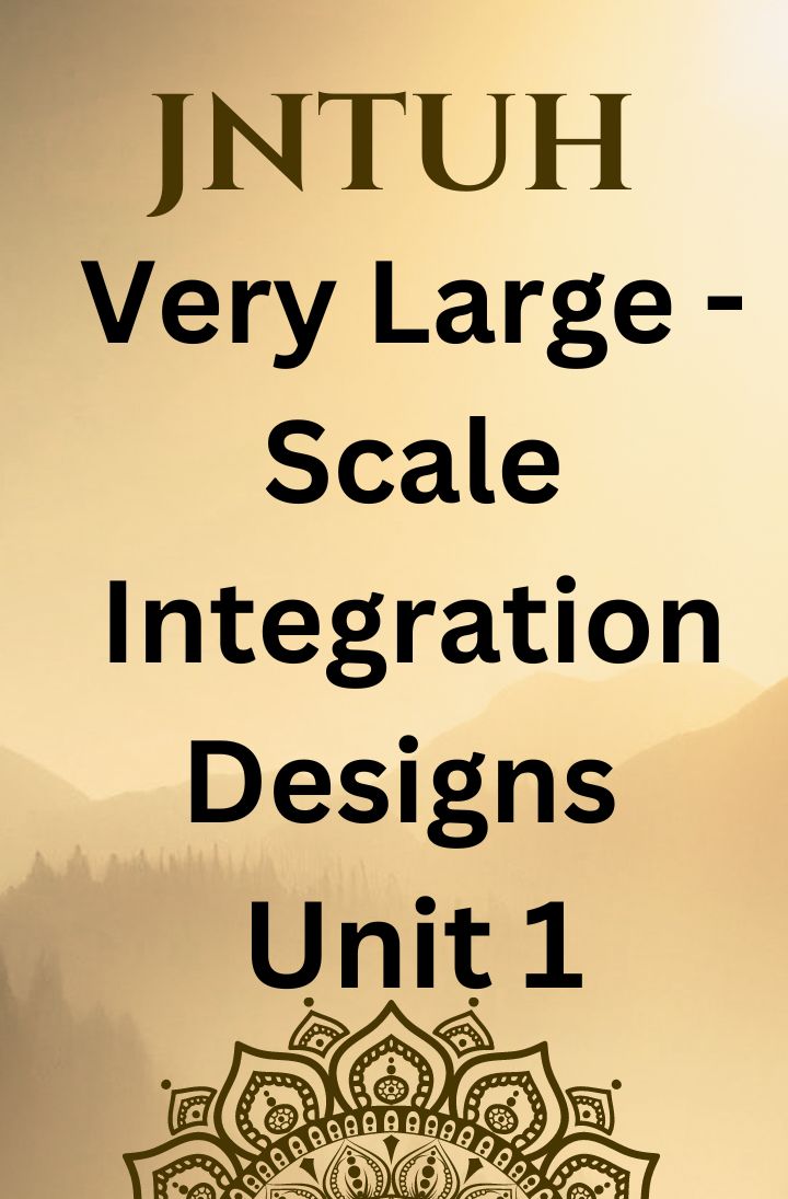 Very Large - Scale Integration Designs unit1 notes